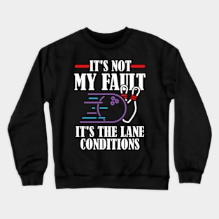 It's Not My Fault It's The Lane Conditions, Bowling Crewneck Sweatshirt